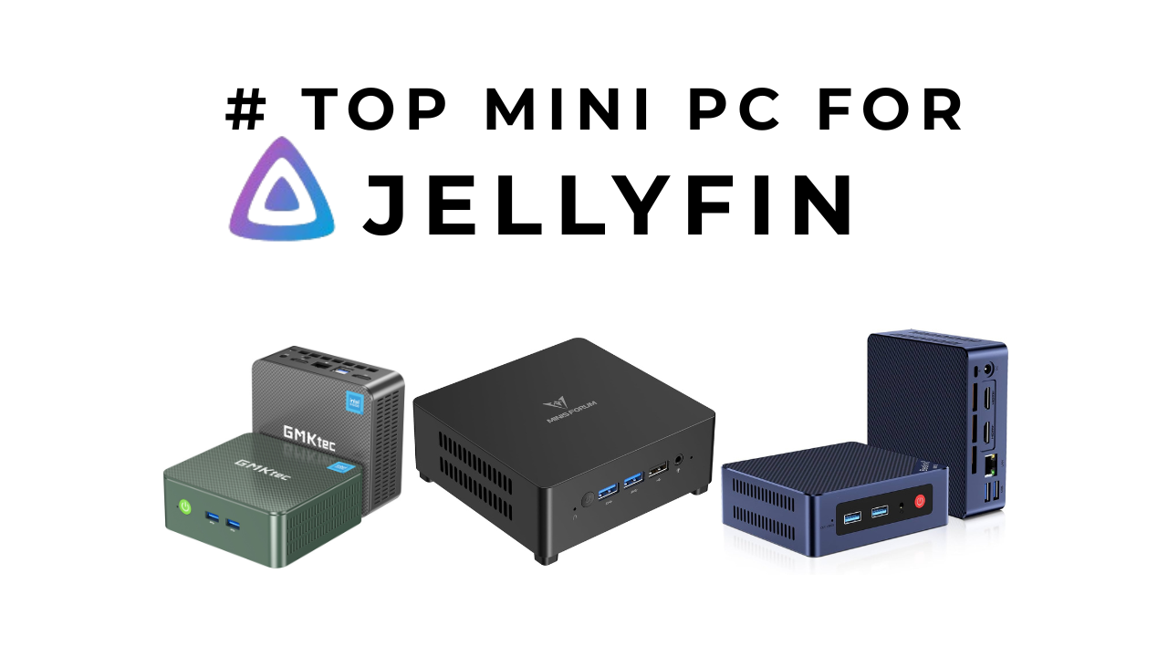 Best Mini PC for Jellyfin Server